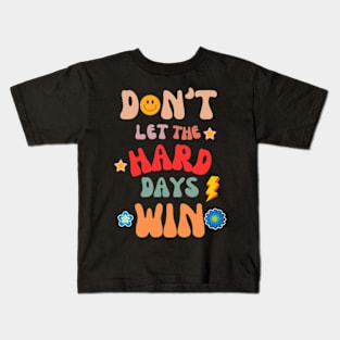 don't let the hard days win Kids T-Shirt